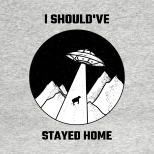 I should've stayed home T-Shirt